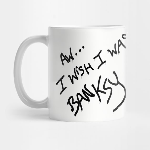 Aw... I wish I was Banksy by GarfunkelArt